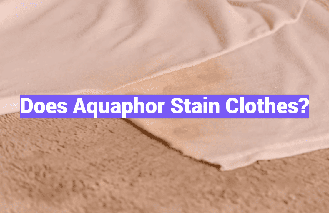 Does Aquaphor Stain Clothes?